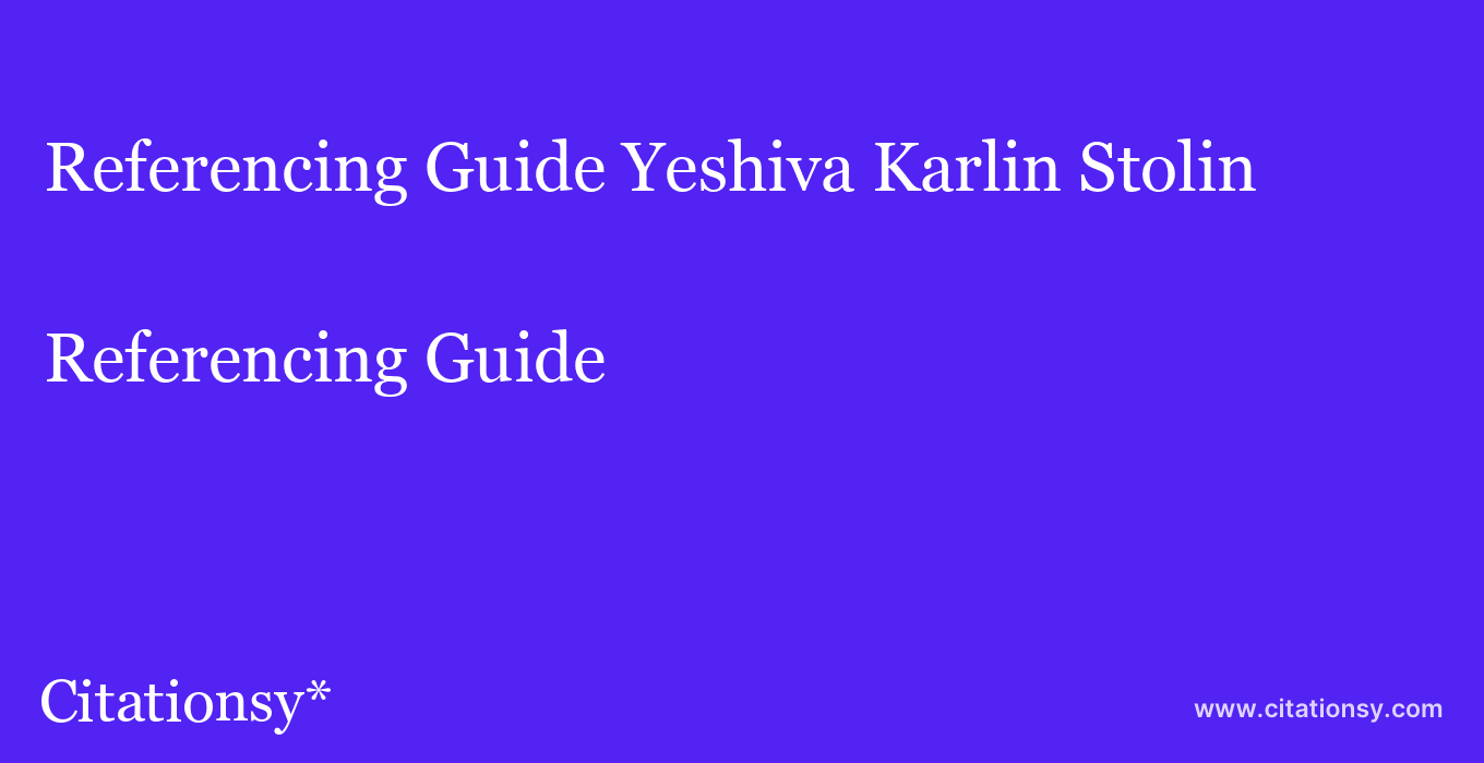 Referencing Guide: Yeshiva Karlin Stolin